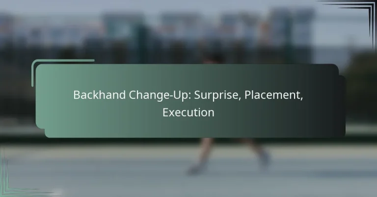 Backhand Change-Up: Surprise, Placement, Execution