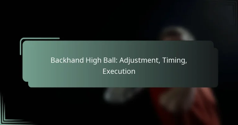 Backhand High Ball: Adjustment, Timing, Execution