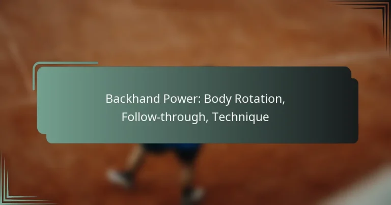 Backhand Power: Body Rotation, Follow-through, Technique