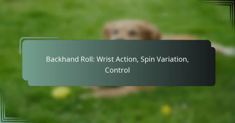 Backhand Roll: Wrist Action, Spin Variation, Control