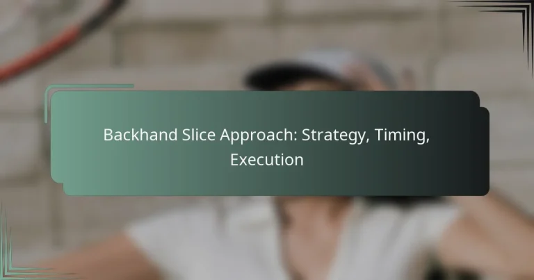 Backhand Slice Approach: Strategy, Timing, Execution