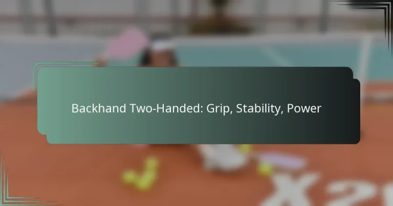 Backhand Two-Handed: Grip, Stability, Power