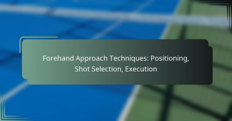 Forehand Approach Techniques: Positioning, Shot Selection, Execution