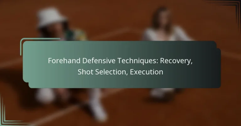Forehand Defensive Techniques: Recovery, Shot Selection, Execution