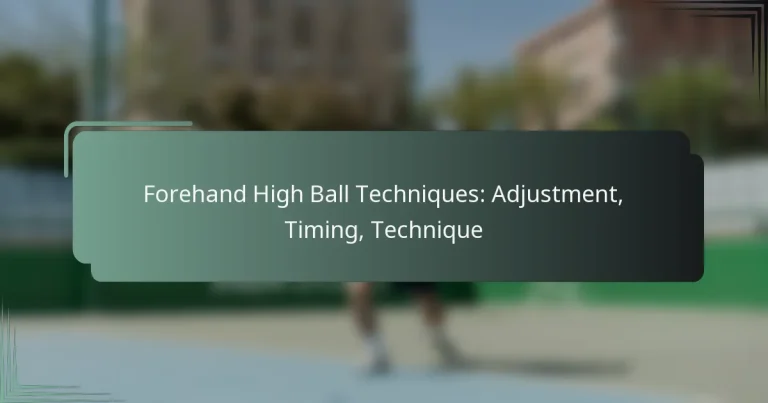 Forehand High Ball Techniques: Adjustment, Timing, Technique