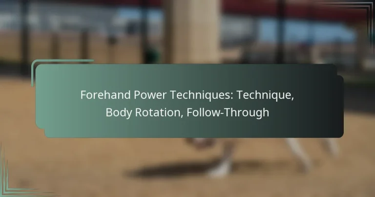 Forehand Power Techniques: Technique, Body Rotation, Follow-Through