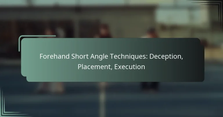 Forehand Short Angle Techniques: Deception, Placement, Execution
