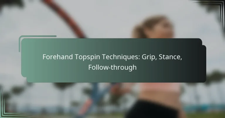 Forehand Topspin Techniques: Grip, Stance, Follow-through