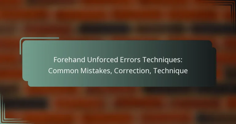 Forehand Unforced Errors Techniques: Common Mistakes, Correction, Technique