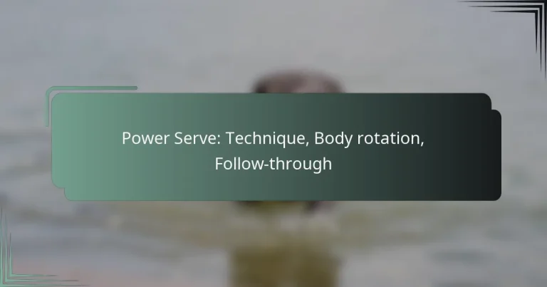 Power Serve: Technique, Body rotation, Follow-through