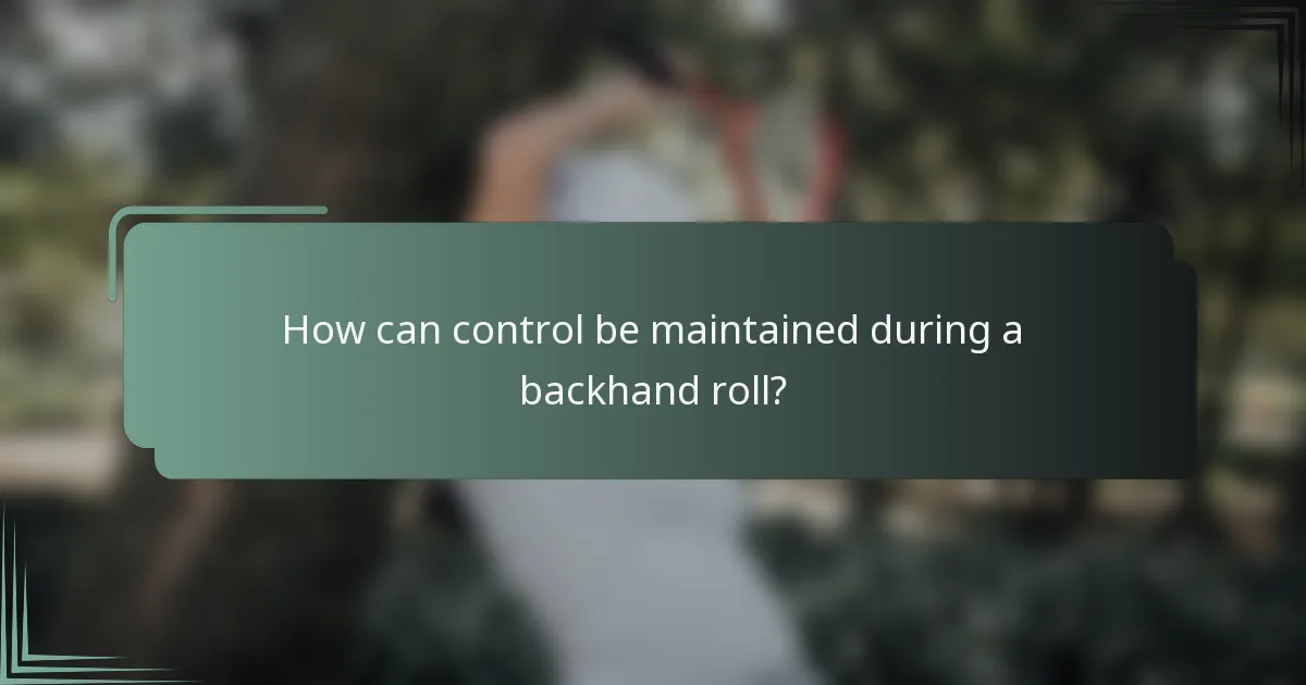 How can control be maintained during a backhand roll?