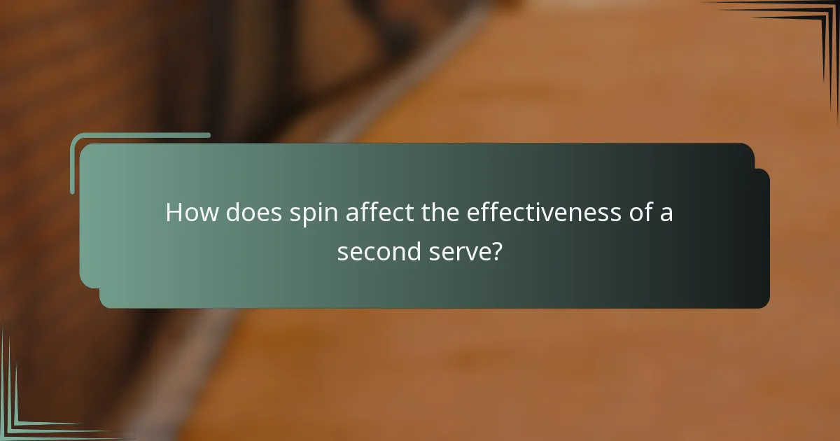 How does spin affect the effectiveness of a second serve?