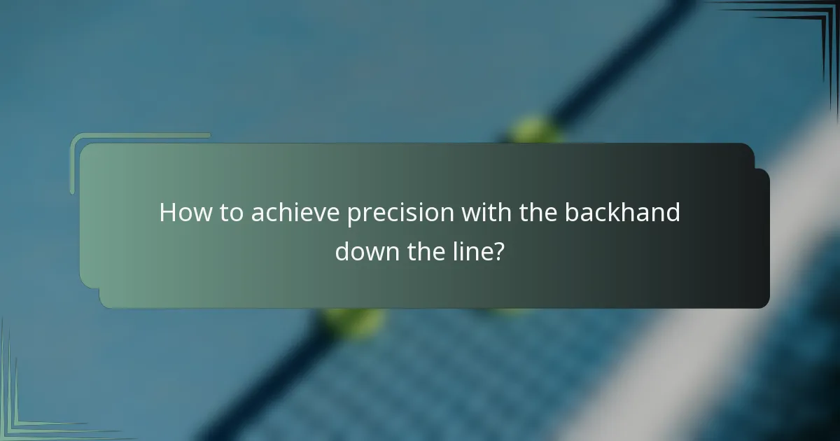 How to achieve precision with the backhand down the line?