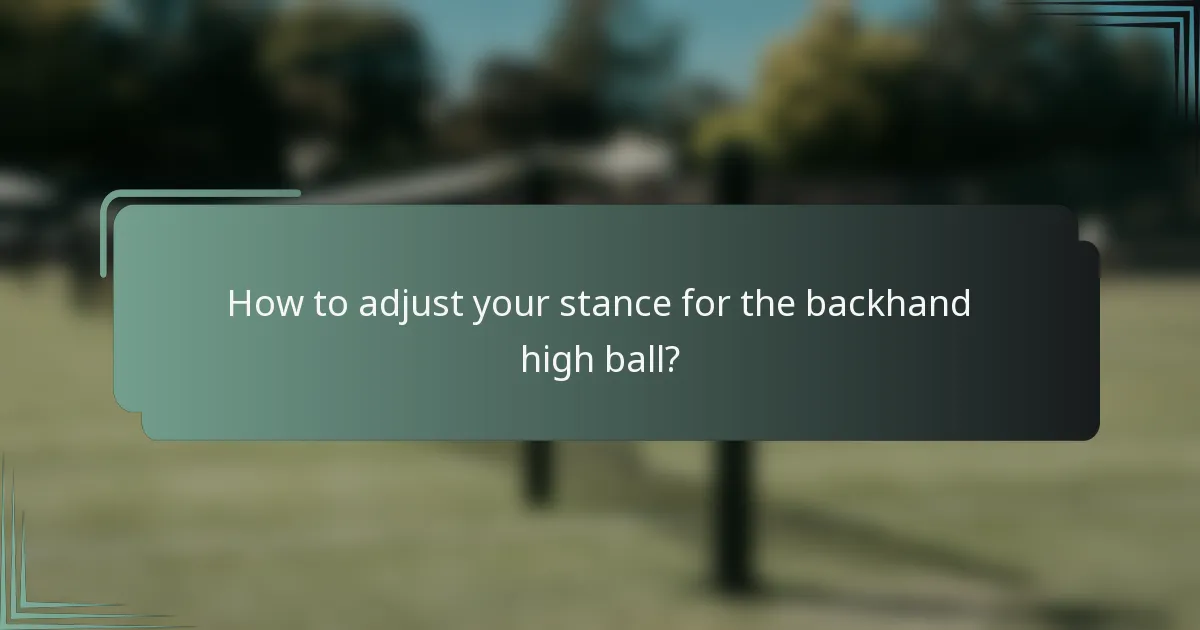 How to adjust your stance for the backhand high ball?