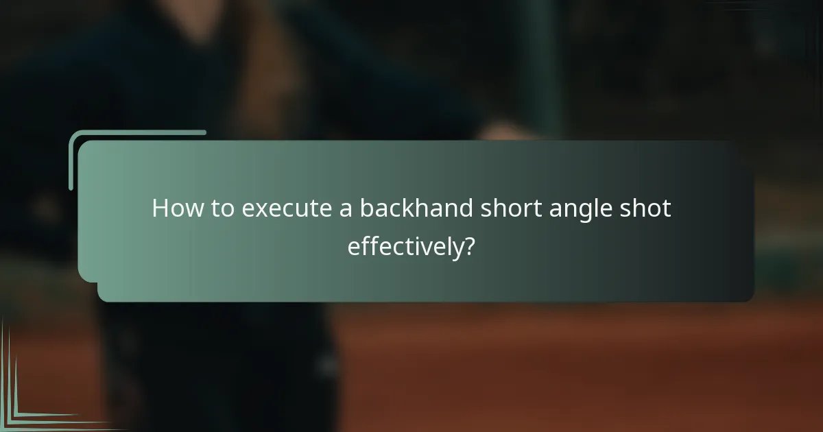 How to execute a backhand short angle shot effectively?