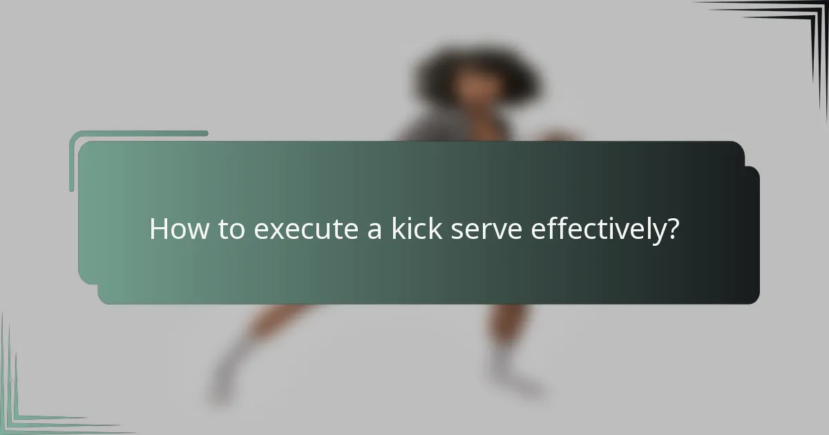 How to execute a kick serve effectively?
