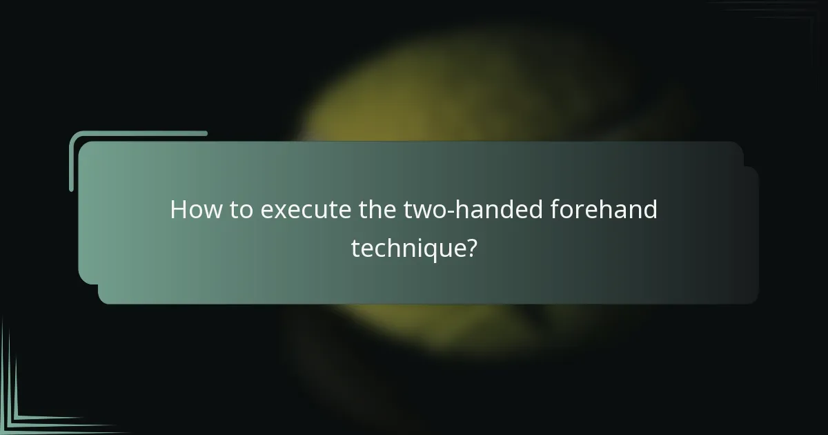 How to execute the two-handed forehand technique?