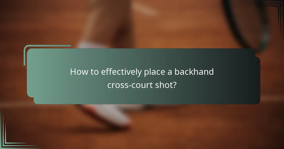 How to effectively place a backhand cross-court shot?