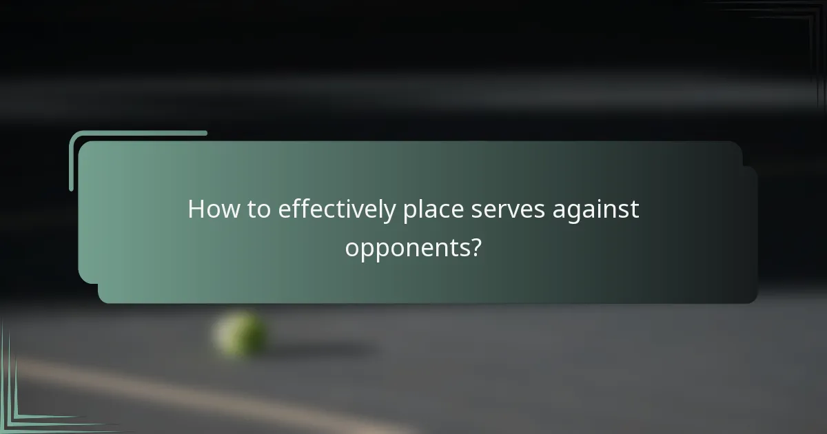 How to effectively place serves against opponents?