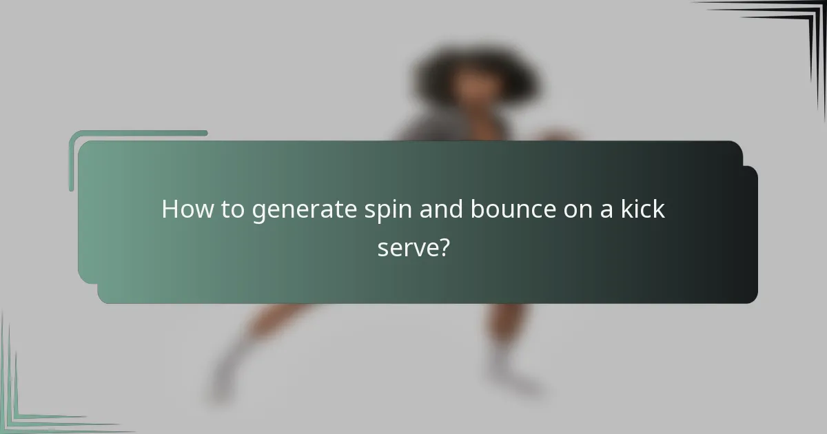 How to generate spin and bounce on a kick serve?