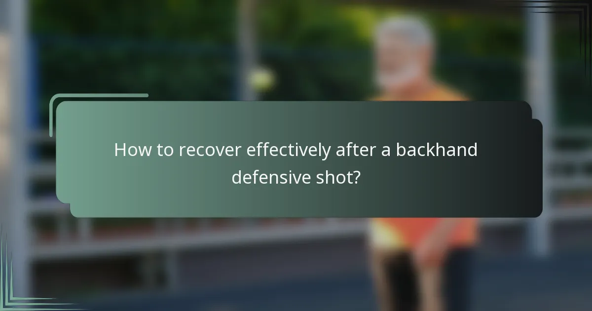 How to recover effectively after a backhand defensive shot?