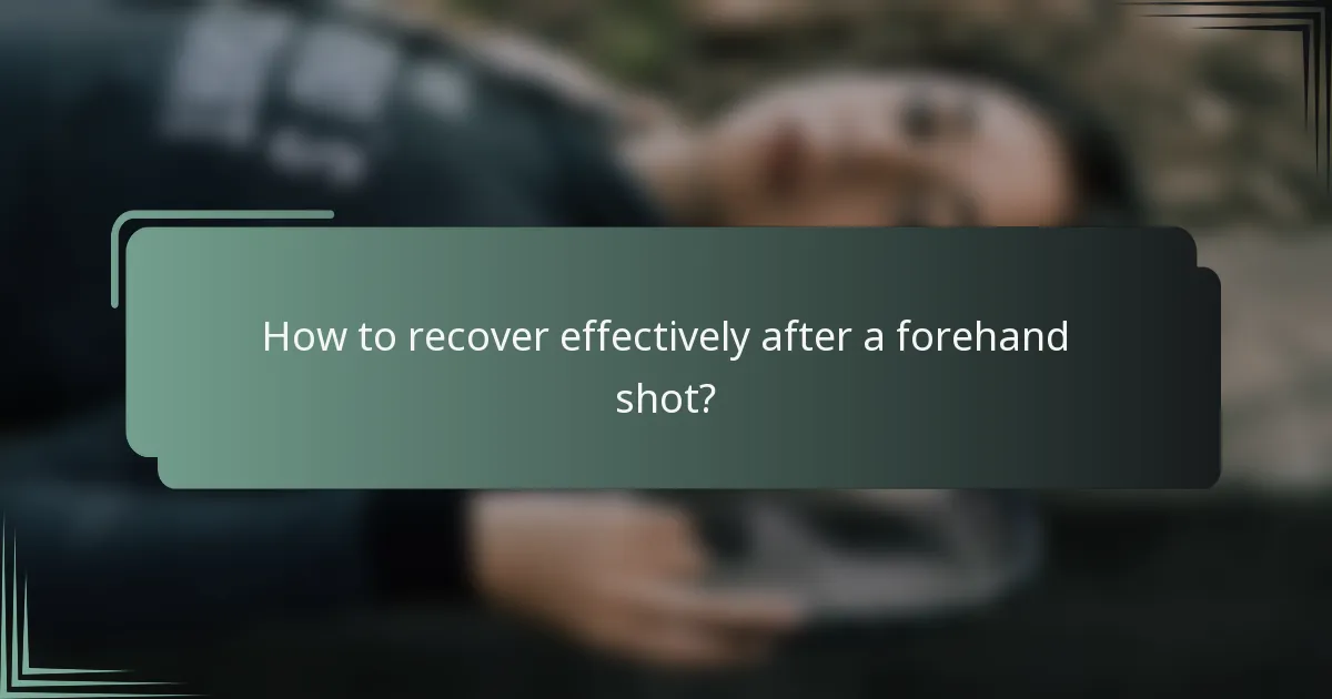 How to recover effectively after a forehand shot?