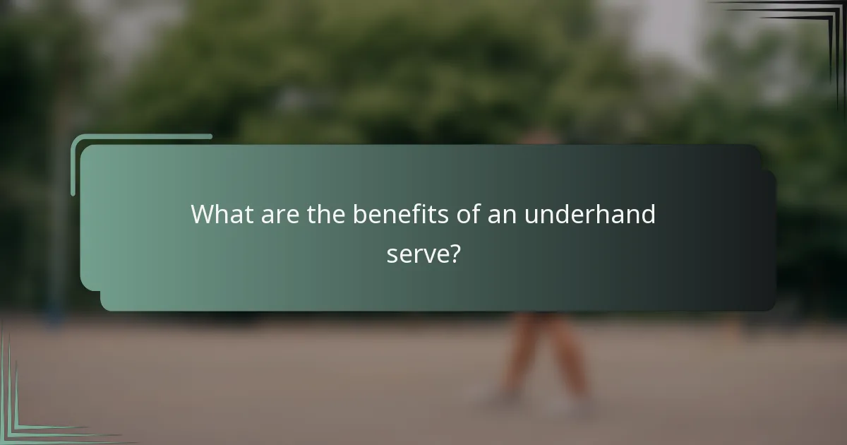What are the benefits of an underhand serve?