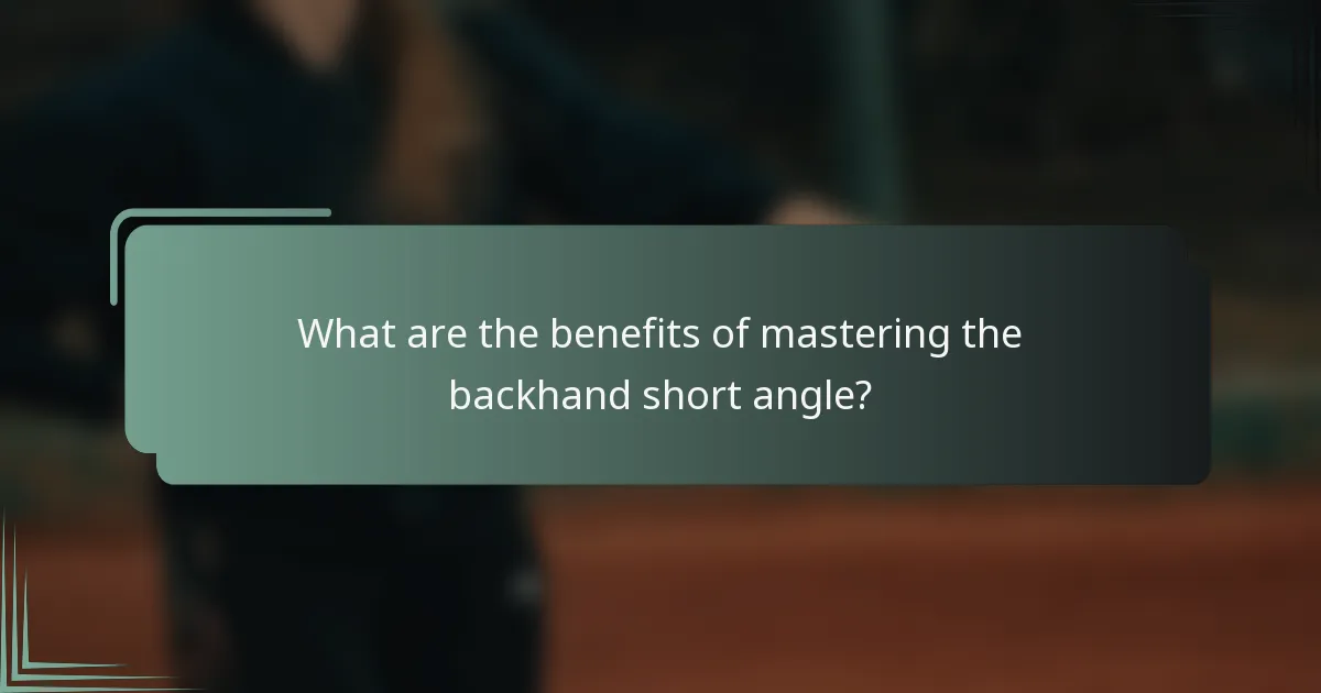 What are the benefits of mastering the backhand short angle?