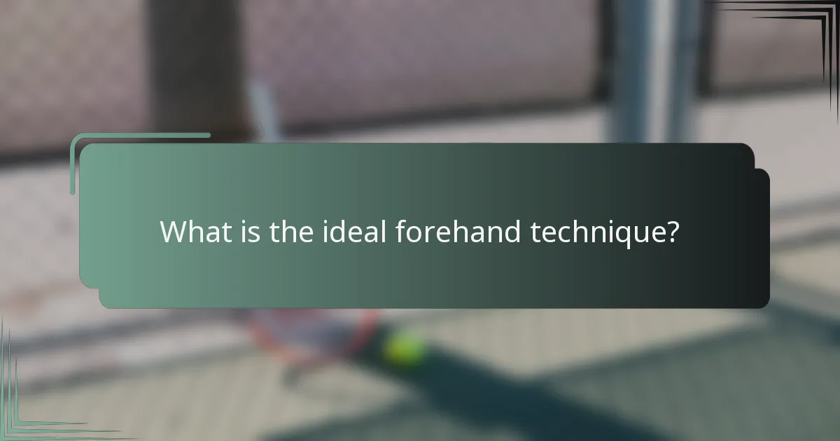 What is the ideal forehand technique?