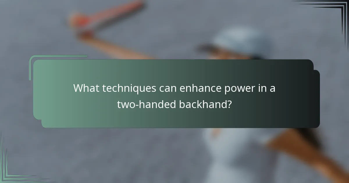 What techniques can enhance power in a two-handed backhand?