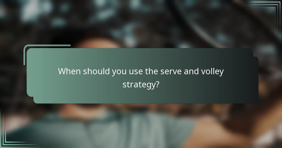 When should you use the serve and volley strategy?