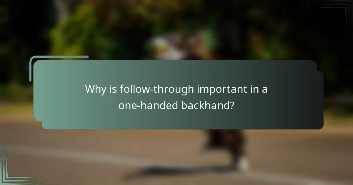 Why is follow-through important in a one-handed backhand?
